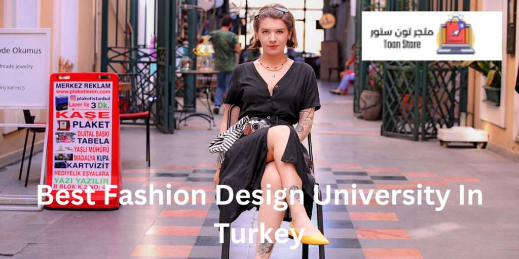 Best Fashion Design University In Turkey