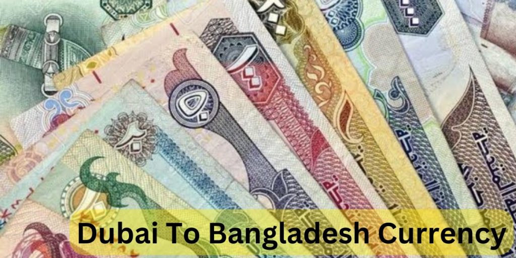 Dubai To Bangladesh Currency