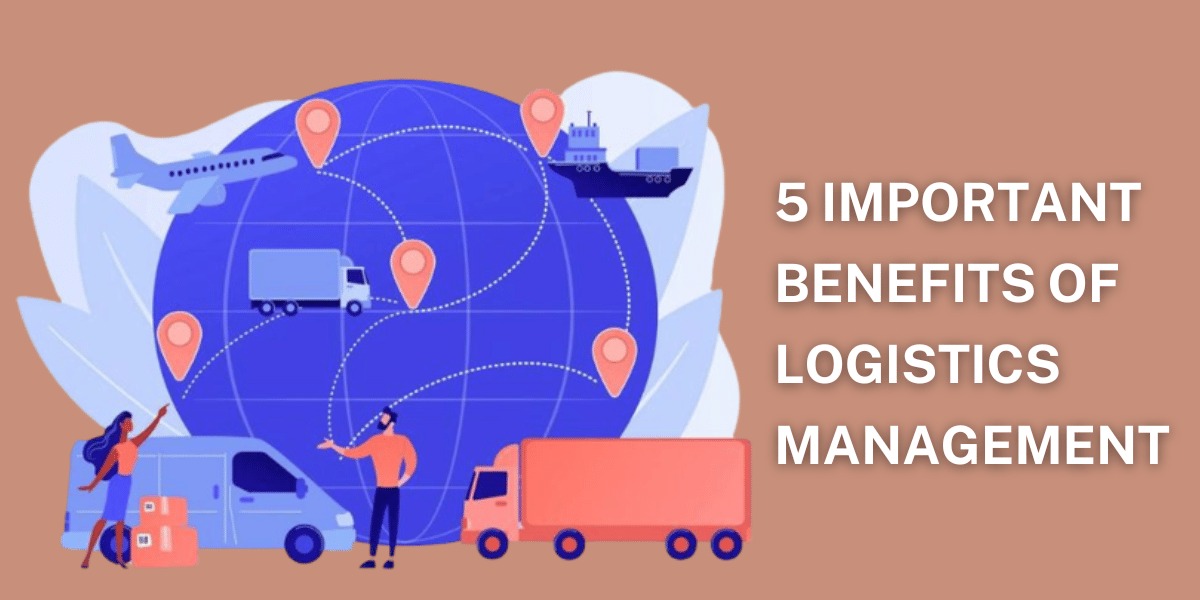 5 Important Benefits of Logistics Management
