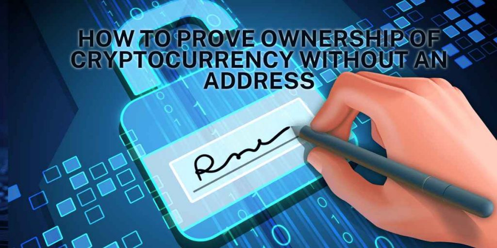 How To Prove Ownership Of Cryptocurrency Without An Address