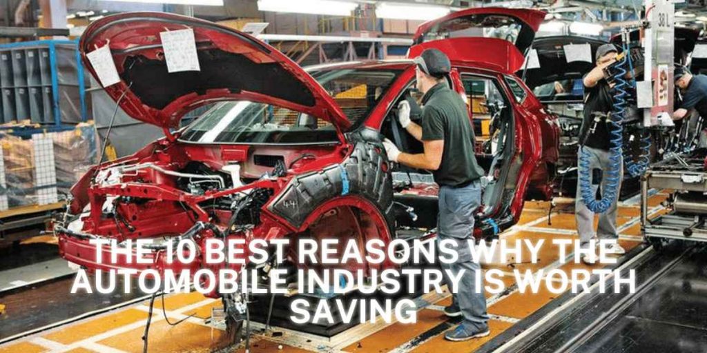 The 10 Best Reasons Why The Automobile Industry Is Worth Saving