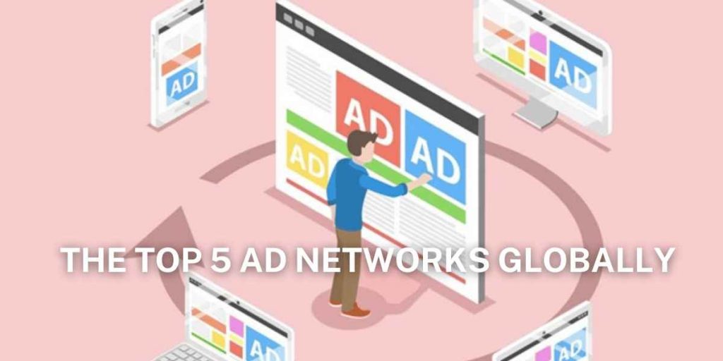 The Top 5 Ad Networks Globally