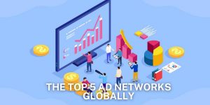 The Top 5 Ad Networks Globally