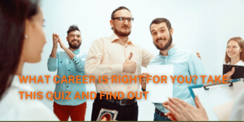 What Career Is Right For You? Take This Quiz And Find Out