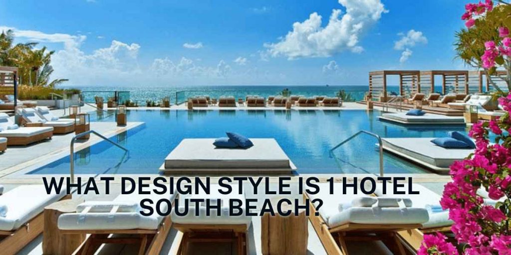 What Design Style Is 1 Hotel South Beach?