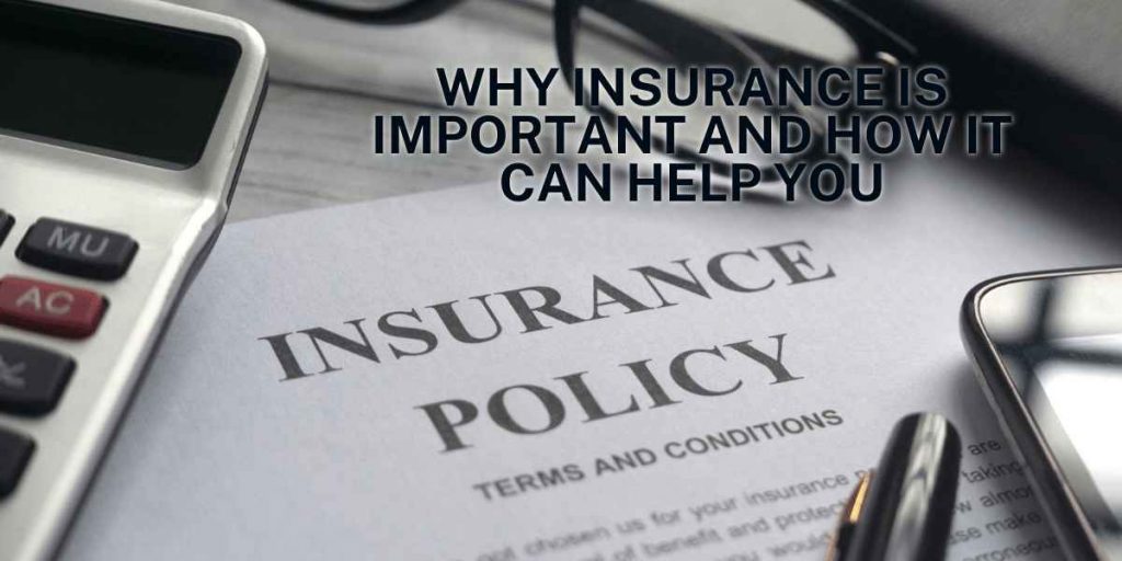 Why Insurance Is Important And How It Can Help You