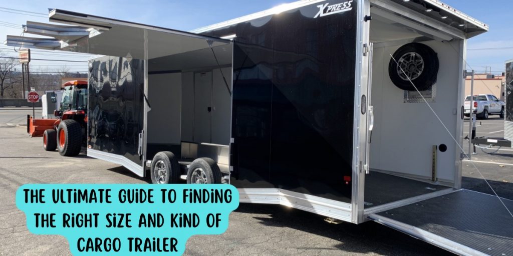 The Ultimate Guide To Finding The Right Size And Kind Of Cargo Trailer