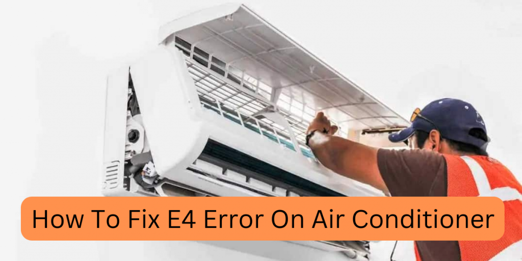 How To Fix e4 Error On Air Conditioner