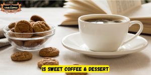Is Sweet Coffee & Dessert