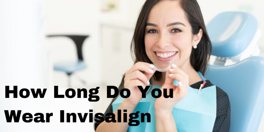 How Long Do You Wear Invisalign