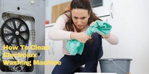 How To Clean Electrolux Washing Machine